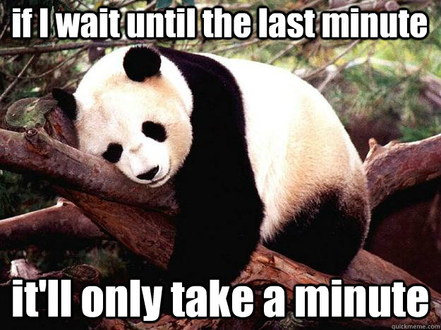 if i wait until the last minute itll only take a minute - Procrastination Panda