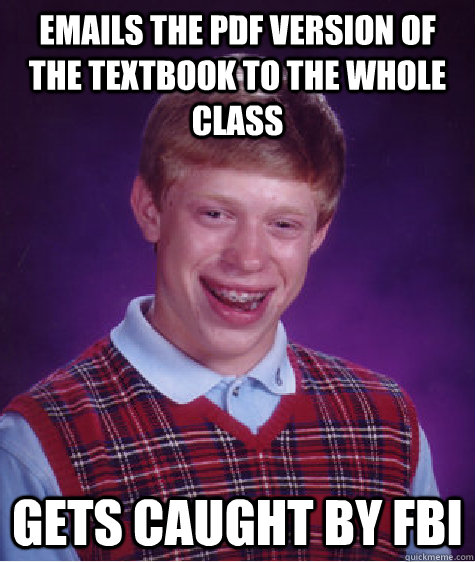 emails the pdf version of the textbook to the whole class ge - Bad Luck Brian