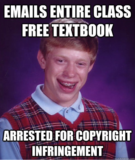 emails entire class free textbook arrested for copyright inf - Bad Luck Brian