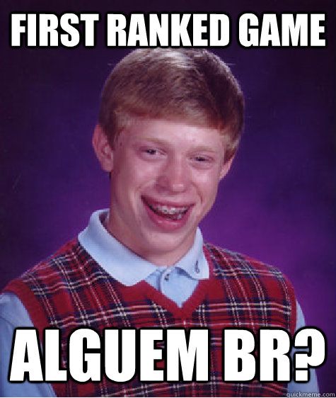 first ranked game alguem br - Bad Luck Brian