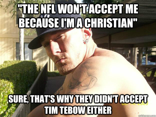 the nfl wont accept me because im a christian sure that - Chad Elliott
