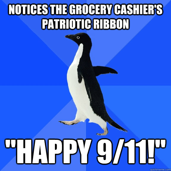 notices the grocery cashiers patriotic ribbon happy 911 - Socially Awkward Penguin