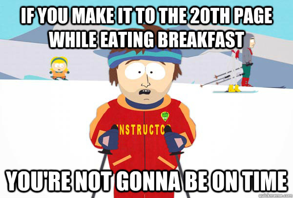 if you make it to the 20th page while eating breakfast your - Super Cool Ski Instructor