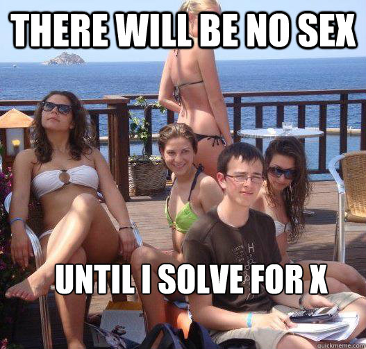 there will be no sex until i solve for x - Priority Peter