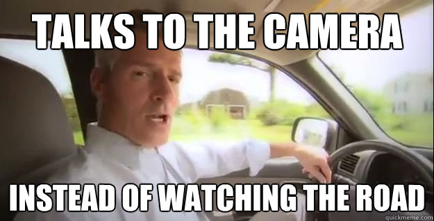 talks to the camera instead of watching the road - Scumbag Scott Brown