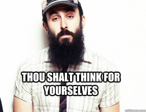 thou shalt think for yourselves -
