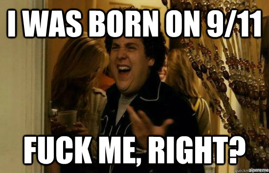 i was born on 911 fuck me right - Fuck me right