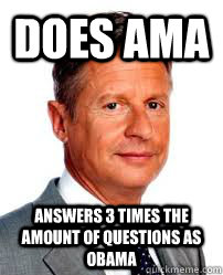 does ama answers 3 times the amount of questions as obama - Good Guy Gary Johnson