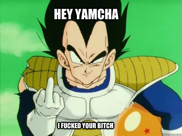 hey yamcha i fucked your bitch - Asshole Vegeta