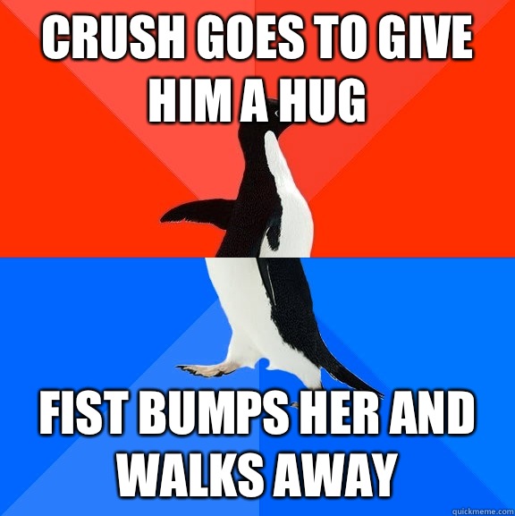 Crush goes to give him a hug Fist bumps her and walks away - Socially Awesome Awkward Penguin