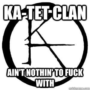 katet clan aint nothin to fuck with -