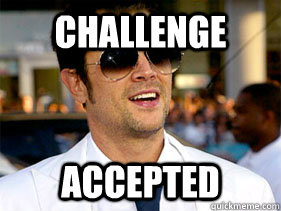 challenge accepted - Johnny Knoxville