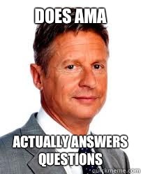 does AMA actually answers questions - Good Guy Gary Johnson
