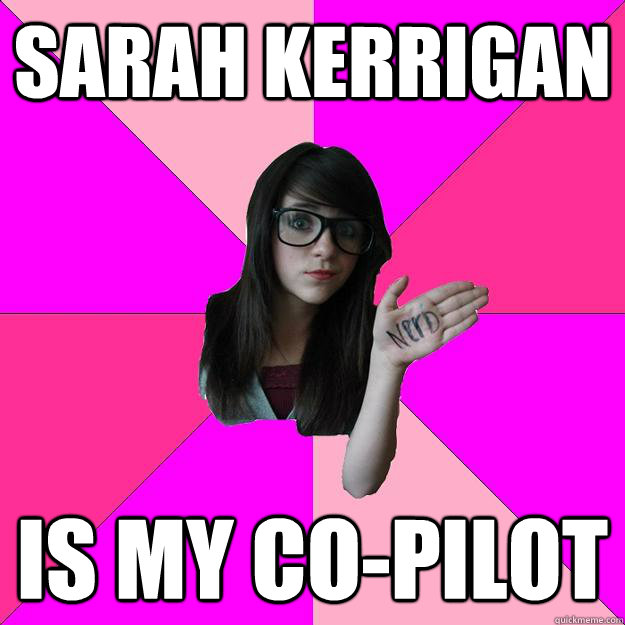 sarah kerrigan is my copilot - Idiot Nerd Girl