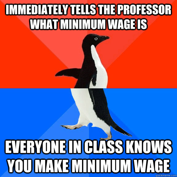 immediately tells the professor what minimum wage is everyon - Socially Awesome Awkward Penguin