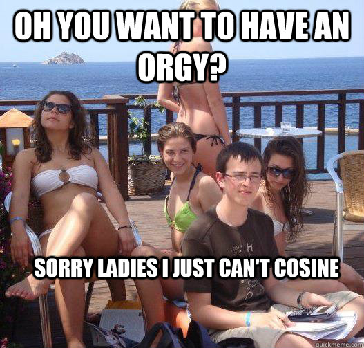 oh you want to have an orgy sorry ladies i just cant cosin - Priority Peter