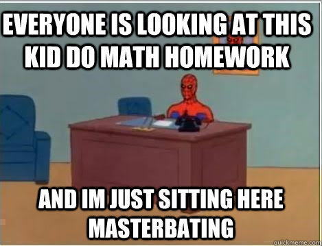 everyone is looking at this kid do math homework and im just - Spiderman Desk