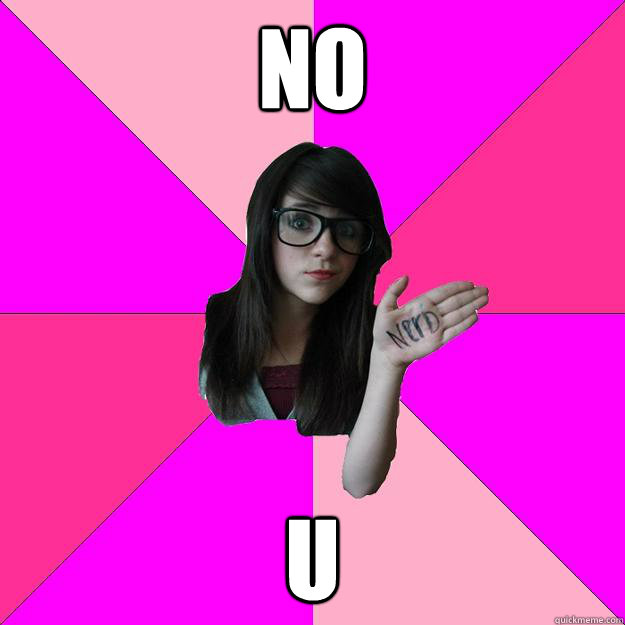 no u - Idiot Nerd Girl