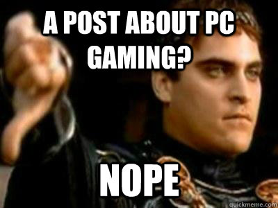 a post about pc gaming nope - Downvoting Roman