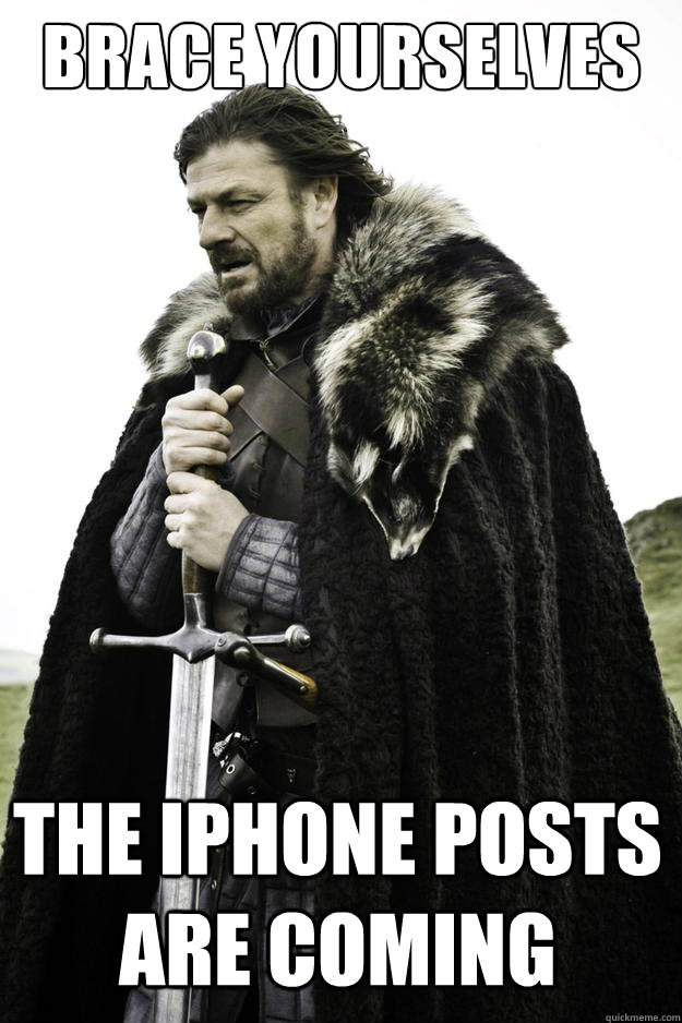 brace yourselves the iphone posts are coming - Winter is coming