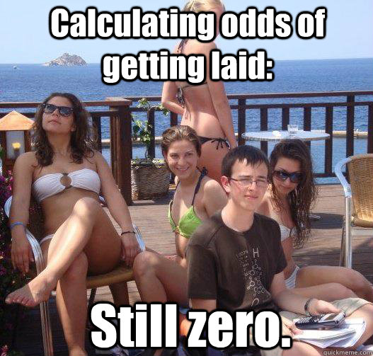 calculating odds of getting laid still zero - Priority Peter