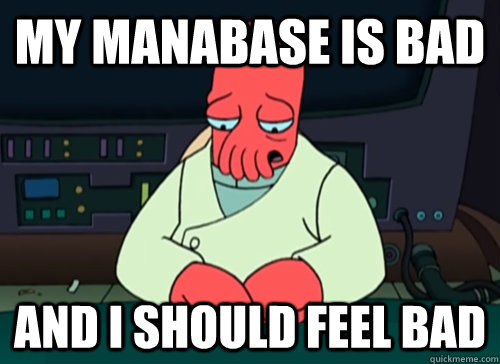 my manabase is bad and i should feel bad - sad zoidberg