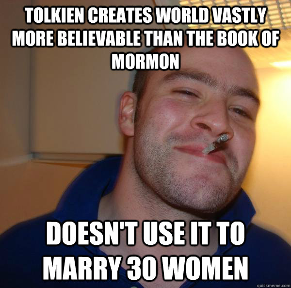 tolkien creates world vastly more believable than the book o - Good Guy Greg