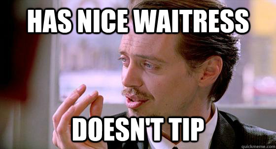 has nice waitress doesnt tip -