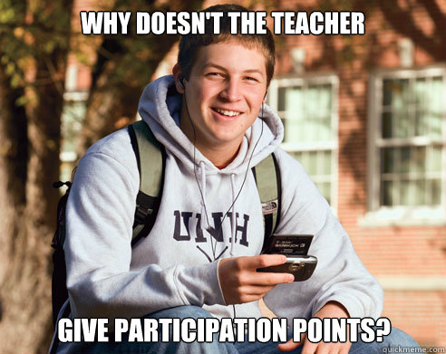 why doesnt the teacher give participation points - College Freshman