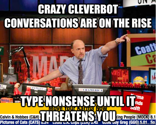 crazy cleverbot conversations are on the rise type nonsense - Mad Karma with Jim Cramer