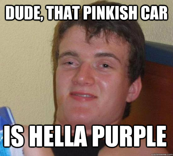 dude that pinkish car is hella purple - 10 GUY