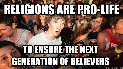 religions are prolife to ensure the next generation of beli - Sudden Clarity Clarence