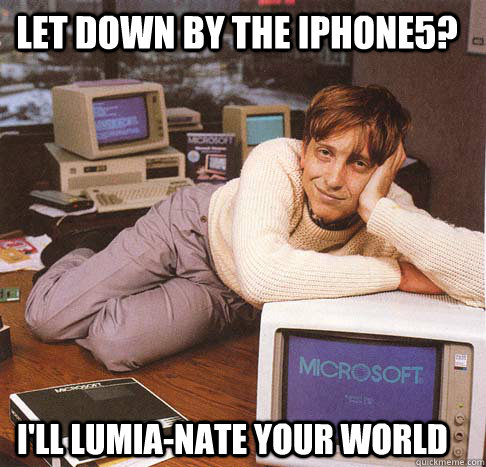 let down by the iphone5 ill lumianate your world - Dreamy Bill Gates