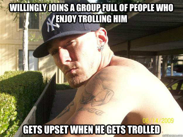 willingly joins a group full of people who enjoy trolling hi - Chad Elliott
