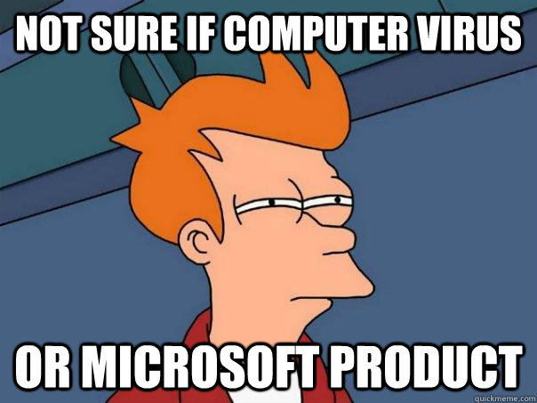 not sure if computer virus or microsoft product - Futurama Fry