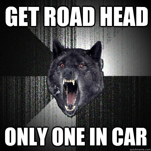 get road head only one in car - Insanity Wolf