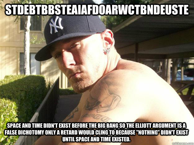 stdebtbbsteaiafdoarwctbndeuste space and time didnt exist b - Chad Elliott