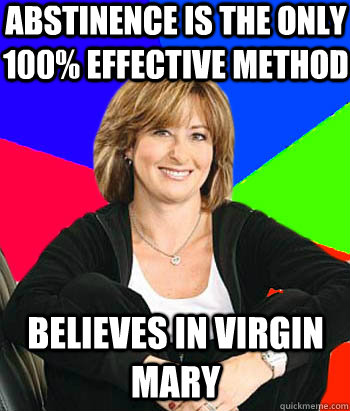 abstinence is the only 100 effective method believes in vir - Sheltering Suburban Mom