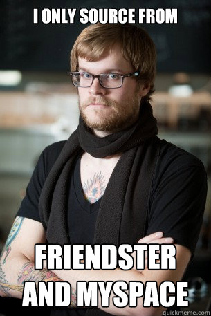 i only source from friendster and myspace - Hipster Barista
