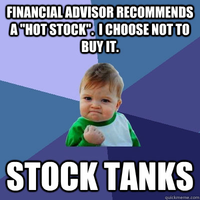 financial advisor recommends a hot stock i choose not to - Success Kid