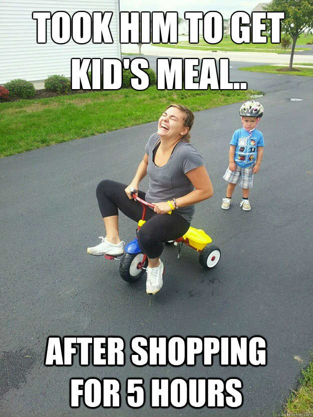 took him to get kids meal after shopping for 5 hours - Hysterically Psycho Mom