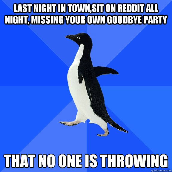 last night in townsit on reddit all night missing your own - Socially Awkward Penguin