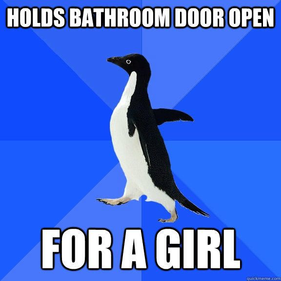 holds bathroom door open for a girl - Socially Awkward Penguin