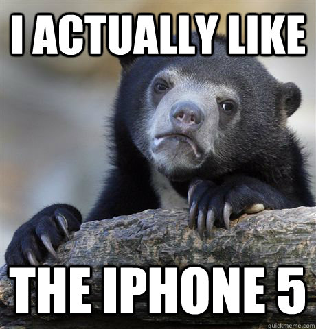 i actually like the iphone 5 - Confession Bear