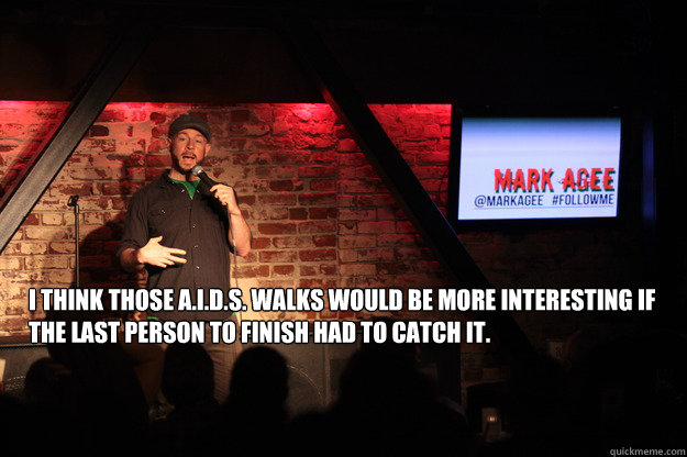 i think those aids walks would be more interesting if th - AIDS Walks