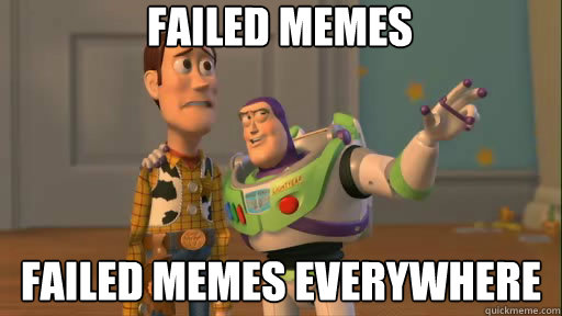 failed memes failed memes everywhere - Everywhere