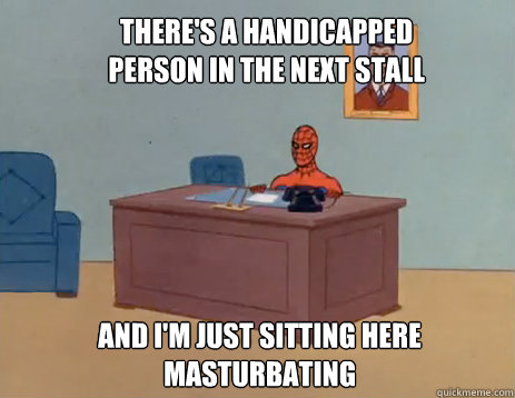 theres a handicapped person in the next stall and im just - masturbating spiderman