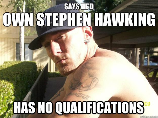 says hed has no qualifications own stephen hawking - Chad Elliott
