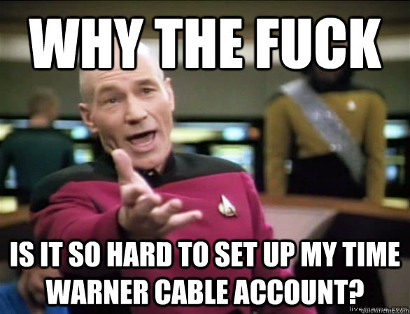 why the fuck is it so hard to set up my time warner cable ac - Annoyed Picard HD