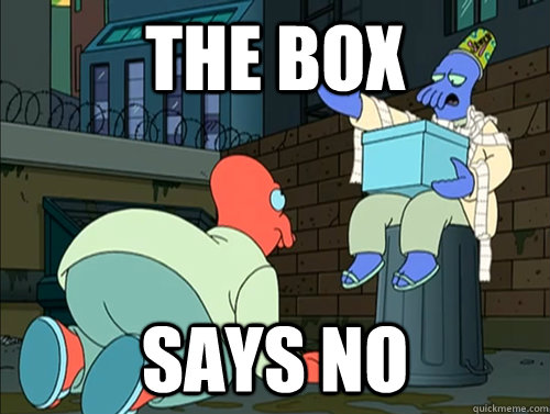 the box says no - Zoidberg Box